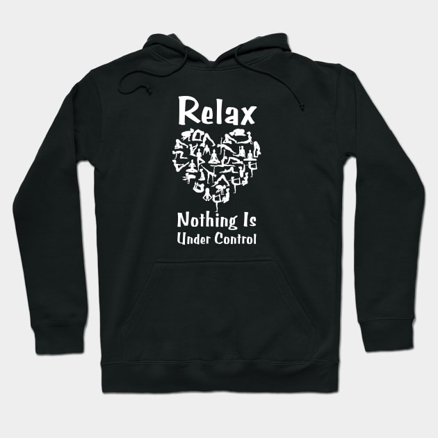 Relax Nothing Is Under Control Hoodie by HobbyAndArt